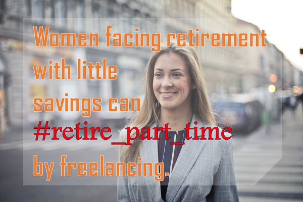 women facing retirement problem can retire part time by freelancing